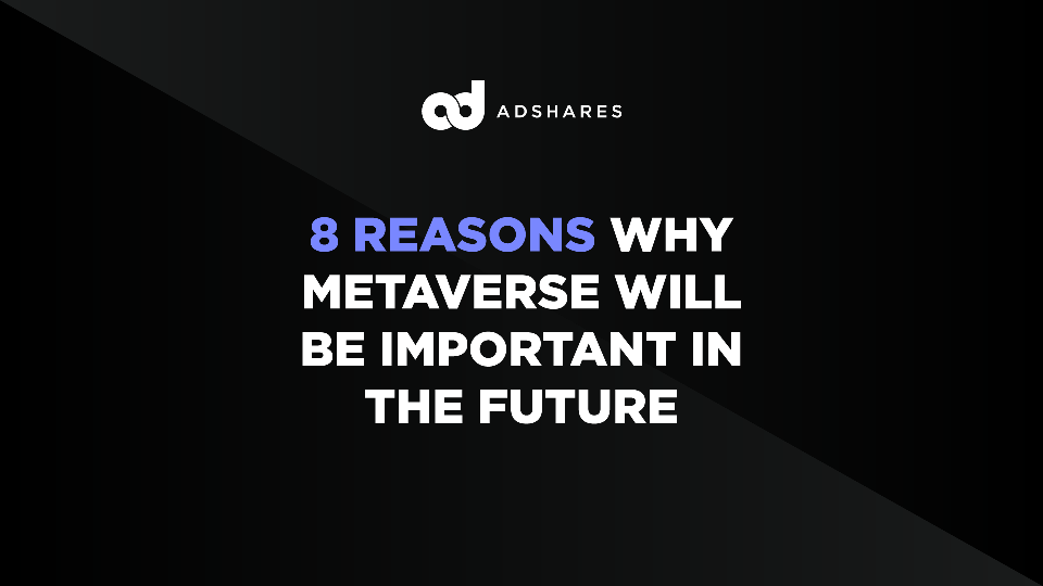 8 reasons why Metaverse will be important in the future