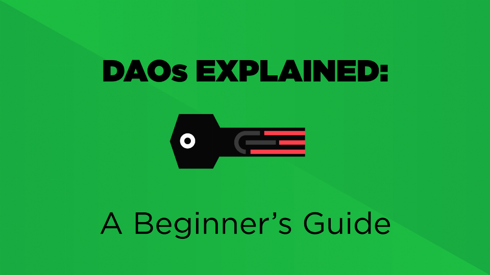 DAOs Explained: A Beginner's Guide